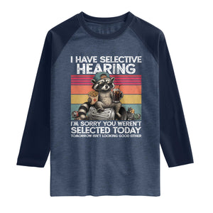 I Have Selective Hearing You were Not Selected Raglan Shirt Funny Sarcastic Saying Father's Day TS14 Heather Denim Navy Print Your Wear