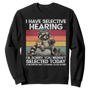 I Have Selective Hearing You were Not Selected Sweatshirt Funny Sarcastic Saying Father's Day TS14 Black Print Your Wear