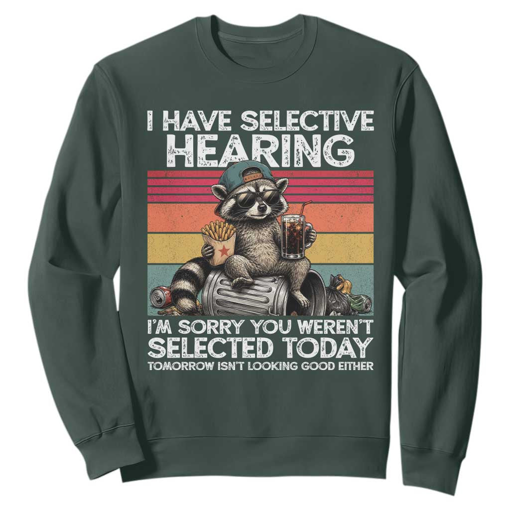 I Have Selective Hearing You were Not Selected Sweatshirt Funny Sarcastic Saying Father's Day TS14 Dark Forest Green Print Your Wear