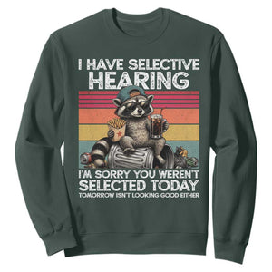 I Have Selective Hearing You were Not Selected Sweatshirt Funny Sarcastic Saying Father's Day TS14 Dark Forest Green Print Your Wear