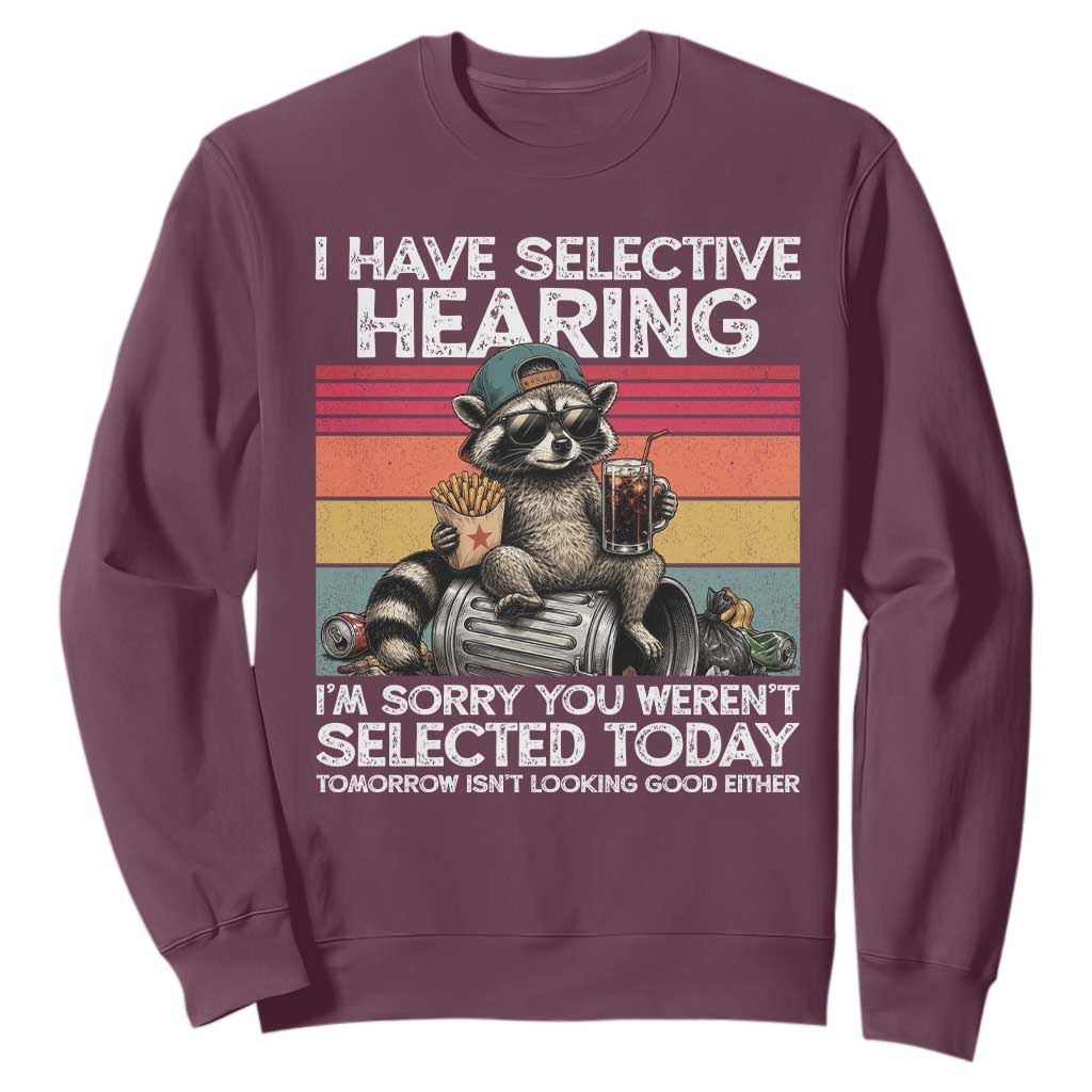 I Have Selective Hearing You were Not Selected Sweatshirt Funny Sarcastic Saying Father's Day TS14 Maroon Print Your Wear