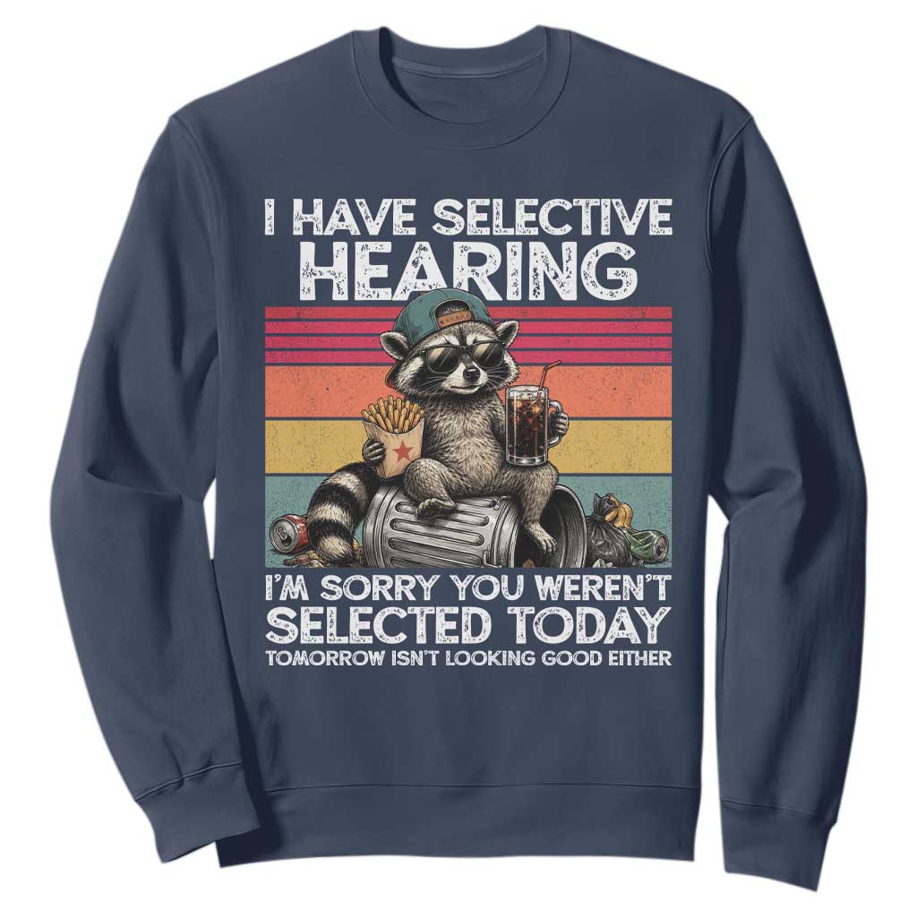 I Have Selective Hearing You were Not Selected Sweatshirt Funny Sarcastic Saying Father's Day TS14 Navy Print Your Wear