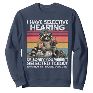 I Have Selective Hearing You were Not Selected Sweatshirt Funny Sarcastic Saying Father's Day TS14 Navy Print Your Wear
