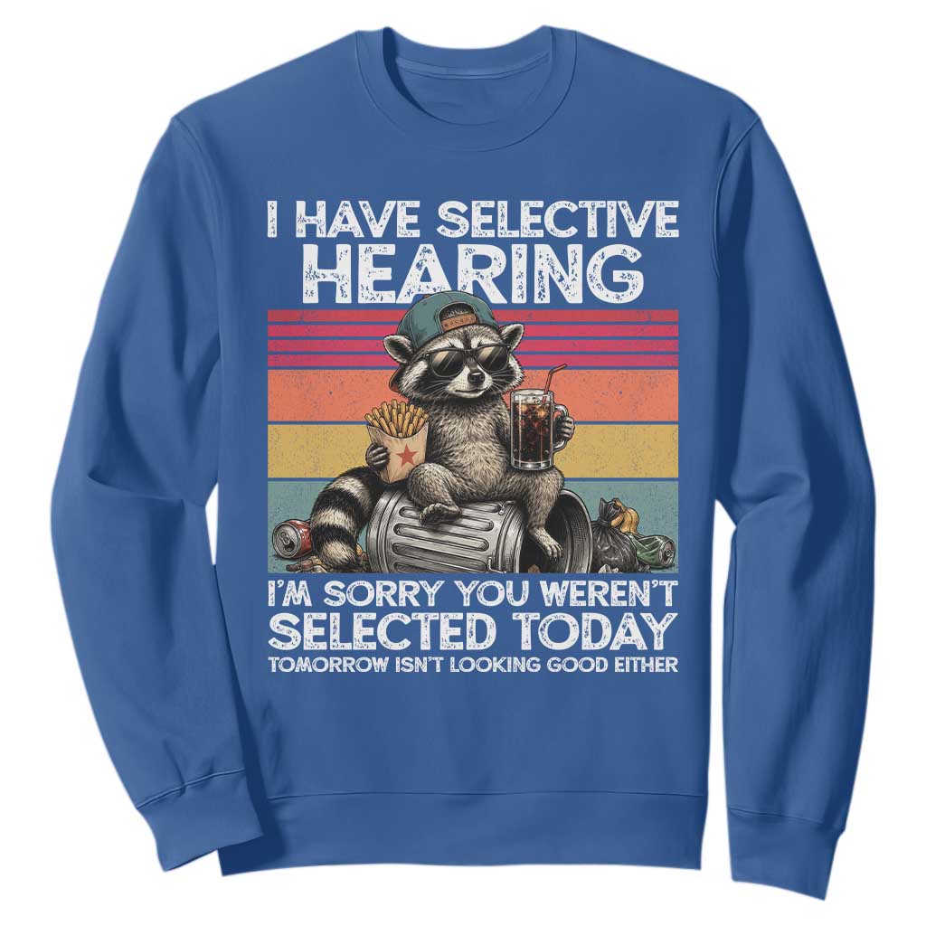 I Have Selective Hearing You were Not Selected Sweatshirt Funny Sarcastic Saying Father's Day TS14 Royal Blue Print Your Wear
