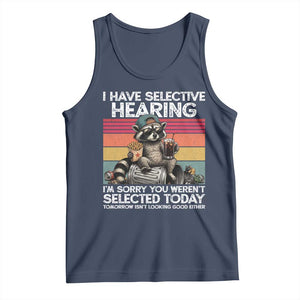 I Have Selective Hearing You were Not Selected Tank Top Funny Sarcastic Saying Father's Day TS14 Navy Print Your Wear