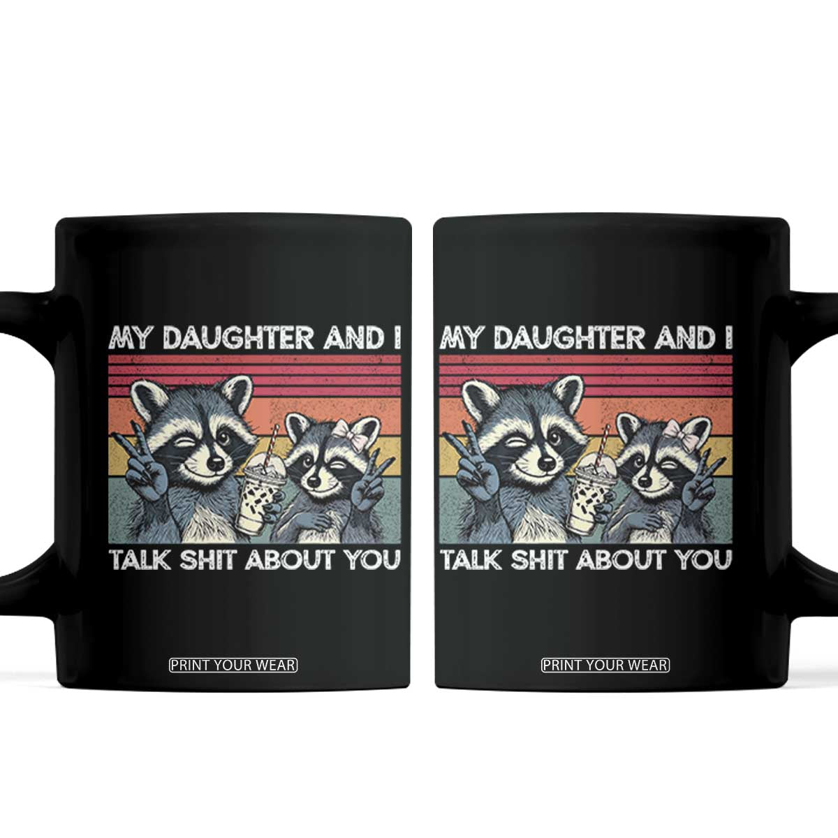 My Daughter And I Talk Shit About You Coffee Mug Funny Raccoon Dad Gift TS14 Black Print Your Wear