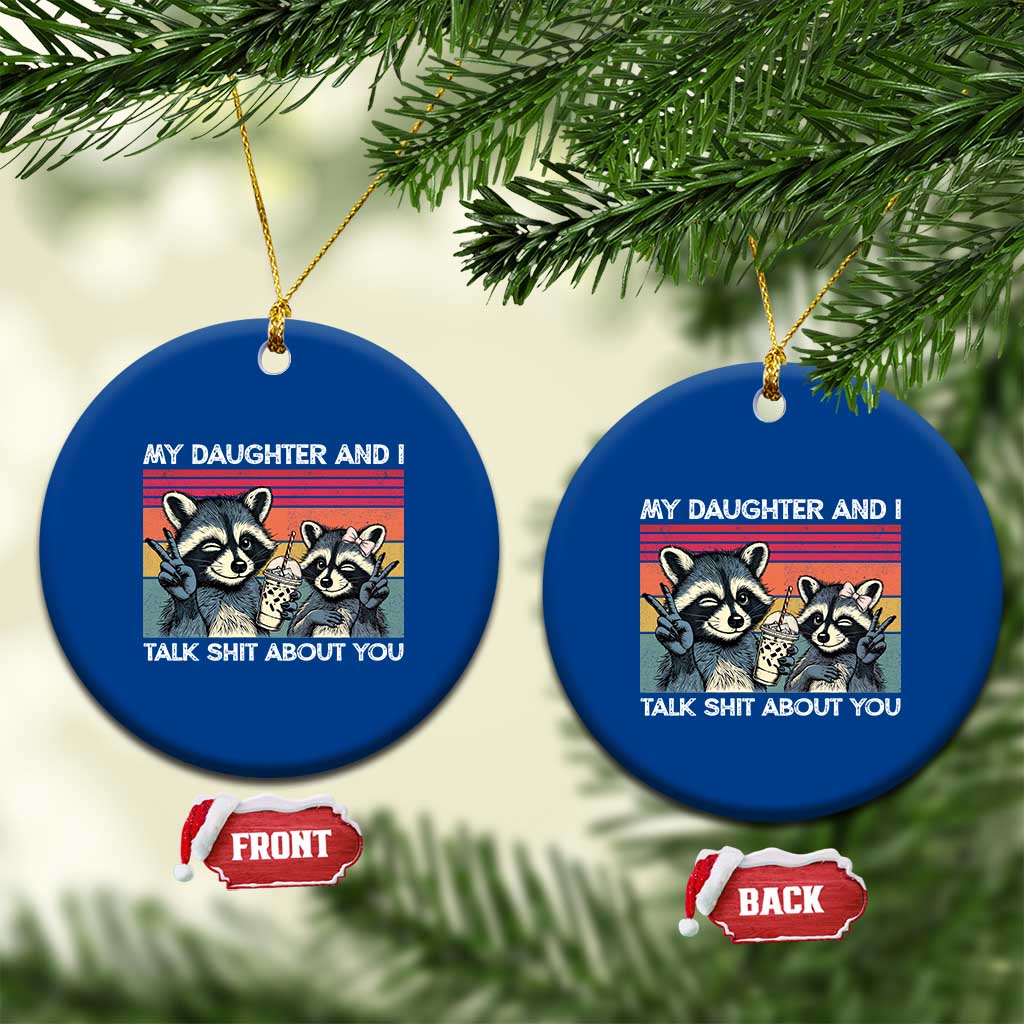 My Daughter And I Talk Shit About You Ceramic Ornament Funny Raccoon Dad Gift TS14 1pc Blue Print Your Wear