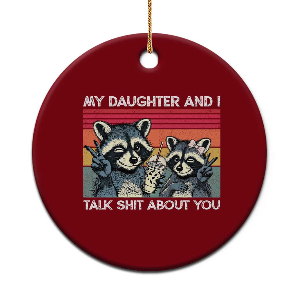 My Daughter And I Talk Shit About You Ceramic Ornament Funny Raccoon Dad Gift TS14 1pc Red Print Your Wear