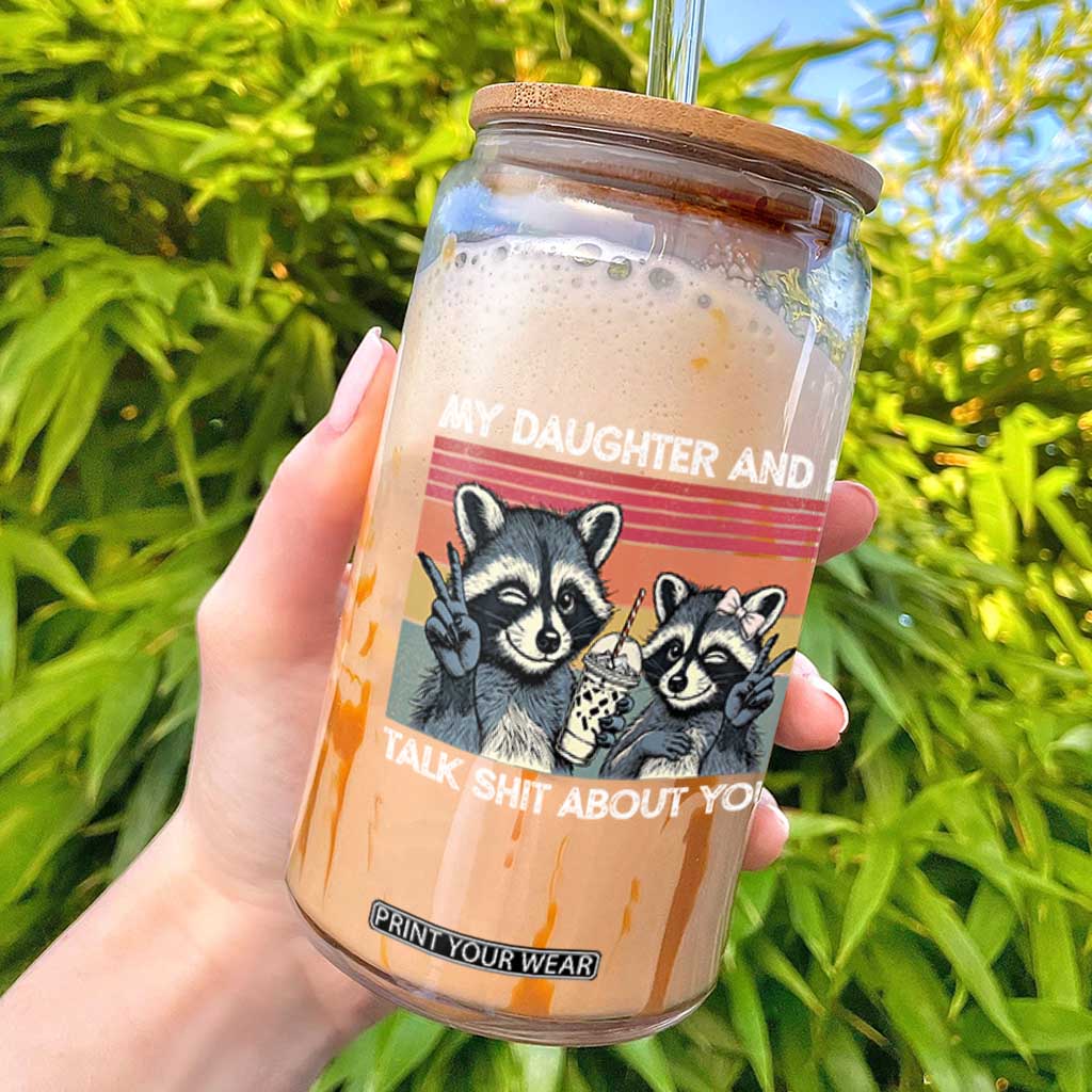 My Daughter And I Talk Shit About You Glass Can Funny Raccoon Dad Gift TS14 Black Print Your Wear