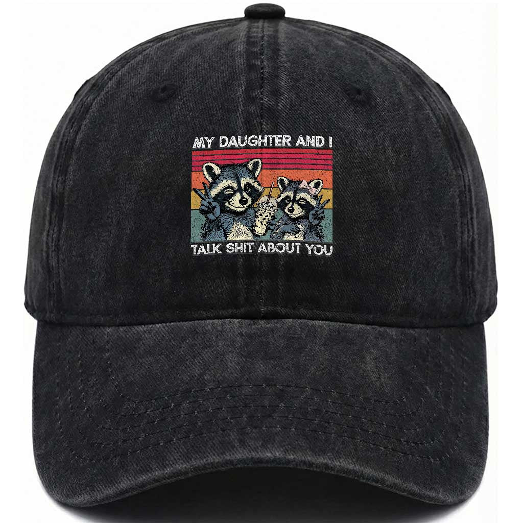 My Daughter And I Talk Shit About You Washed Cotton Baseball Cap Funny Raccoon Dad Gift TS14 Print Your Wear