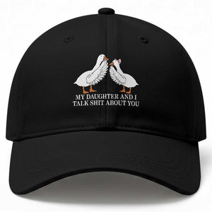 My Daughter And I Talk Shit About You Baseball Cap Funny Sarcastic Dad Father's Day TS14 Print Your Wear
