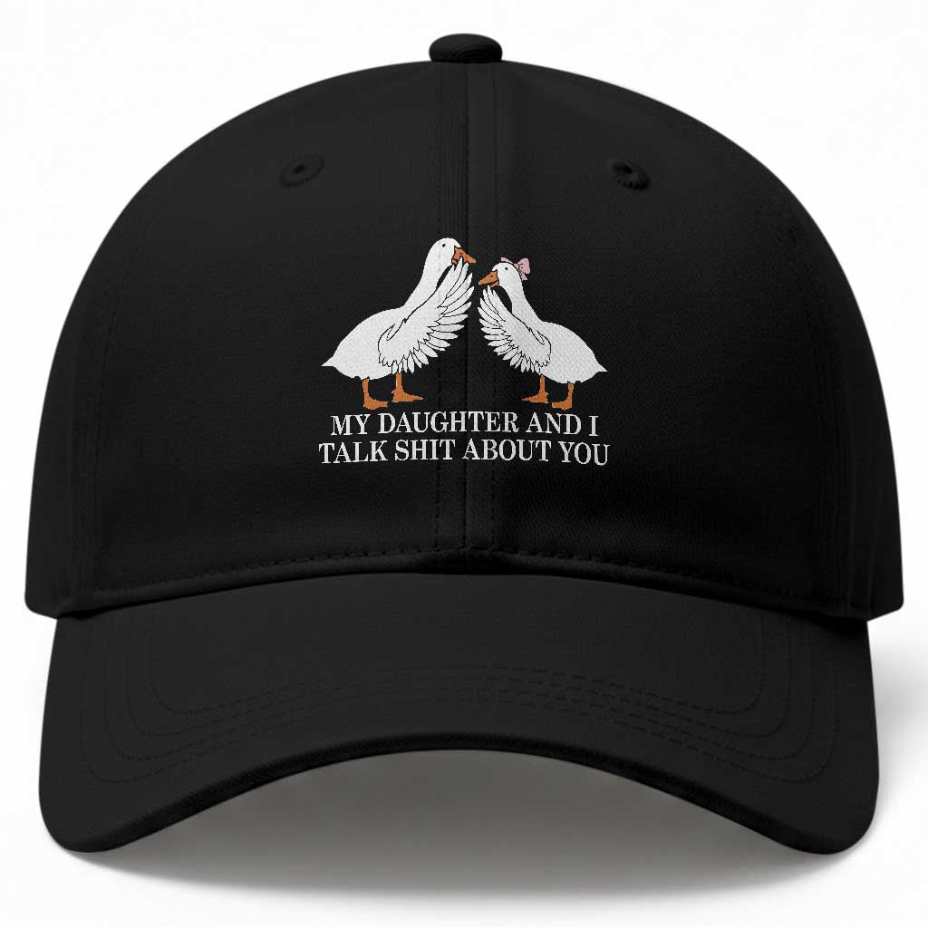 My Daughter And I Talk Shit About You Baseball Cap Funny Sarcastic Dad Father's Day TS14 Print Your Wear
