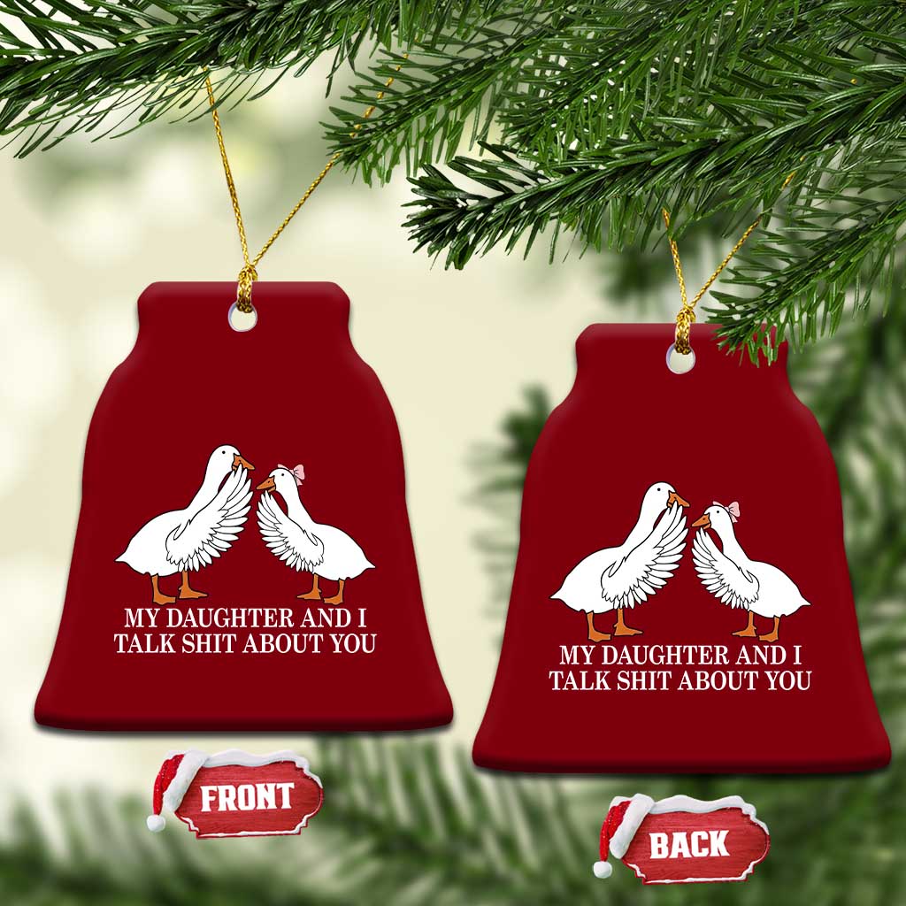 My Daughter And I Talk Shit About You Ceramic Ornament Funny Sarcastic Dad Father's Day TS14 Print Your Wear