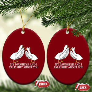 My Daughter And I Talk Shit About You Ceramic Ornament Funny Sarcastic Dad Father's Day TS14 Print Your Wear