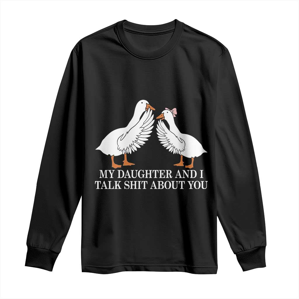 My Daughter And I Talk Shit About You Long Sleeve Shirt Funny Sarcastic Dad Father's Day TS14 Black Print Your Wear