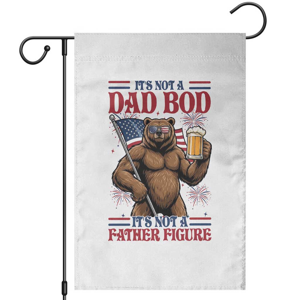 It's Not A Dad BOD It's A Father Figure Garden Flag Dad Bear Drinking Beer 4th of July TS14 White Print Your Wear