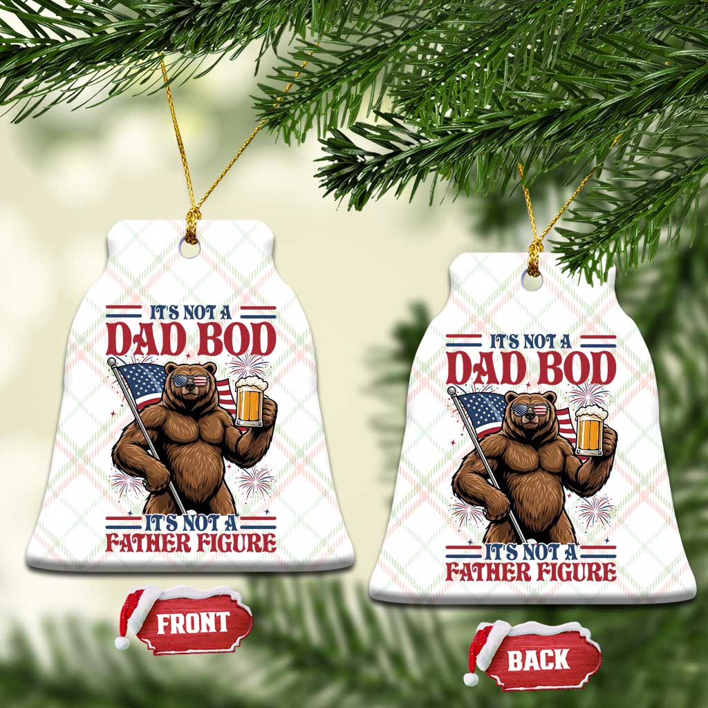 It's Not A Dad BOD It's A Father Figure Ceramic Ornament Dad Bear Drinking Beer 4th of July TS14 Print Your Wear