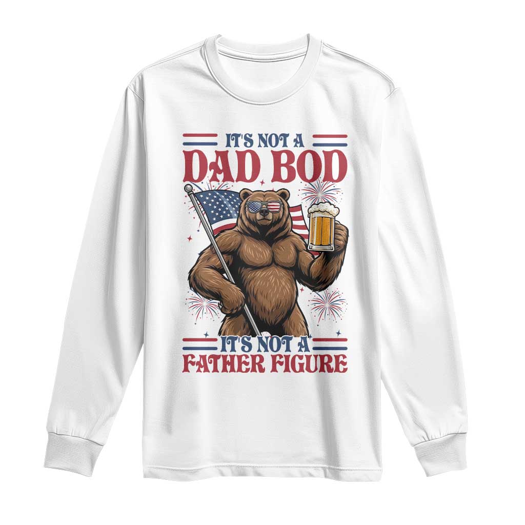 It's Not A Dad BOD It's A Father Figure Long Sleeve Shirt Dad Bear Drinking Beer 4th of July TS14 White Print Your Wear