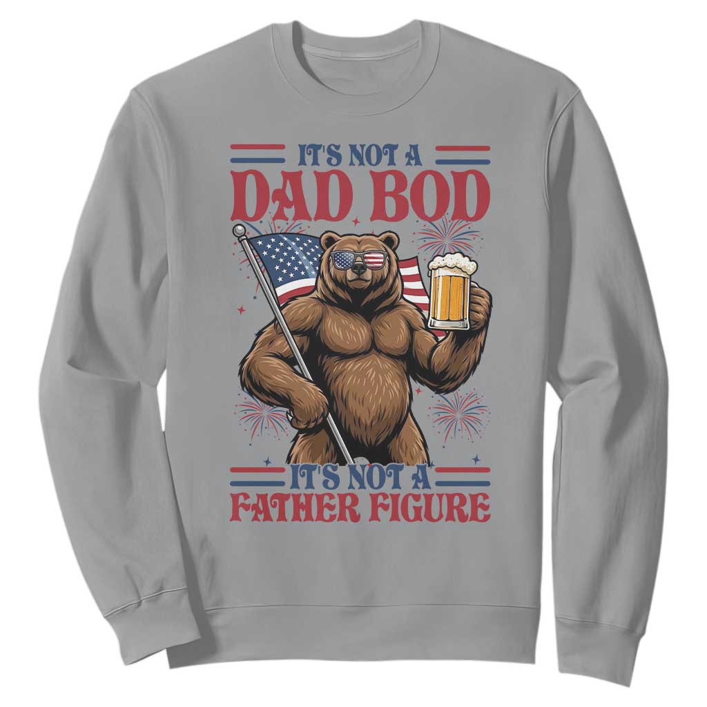 It's Not A Dad BOD It's A Father Figure Sweatshirt Dad Bear Drinking Beer 4th of July TS14 Sport Gray Print Your Wear