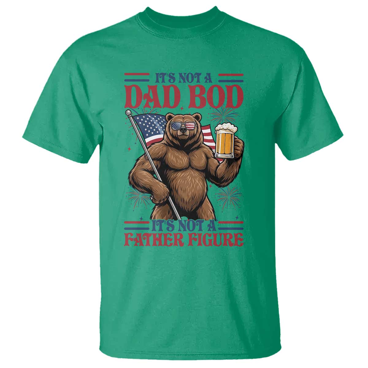 It's Not A Dad BOD It's A Father Figure T Shirt Dad Bear Drinking Beer 4th of July TS14 Irish Green Print Your Wear