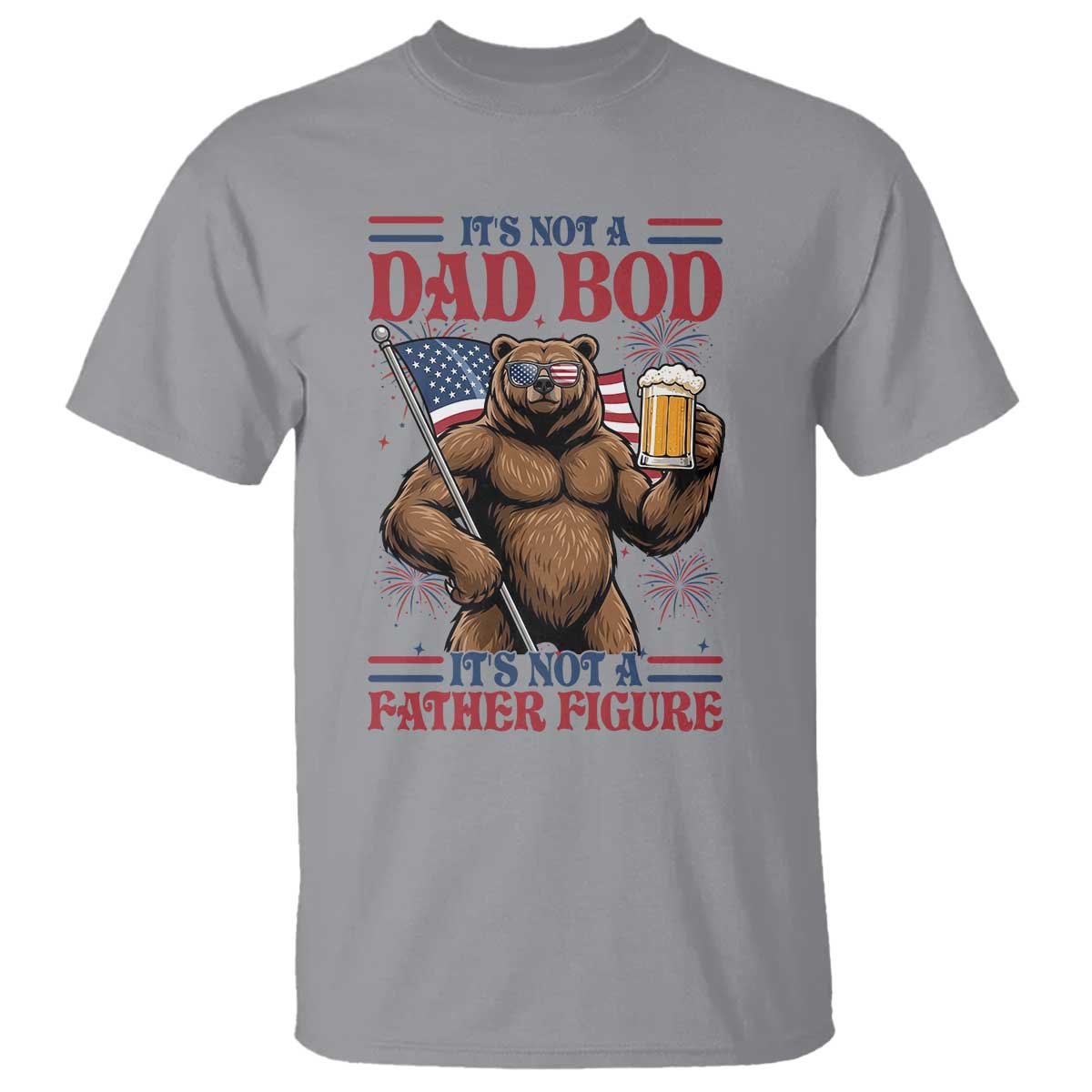 It's Not A Dad BOD It's A Father Figure T Shirt Dad Bear Drinking Beer 4th of July TS14 Sport Gray Print Your Wear