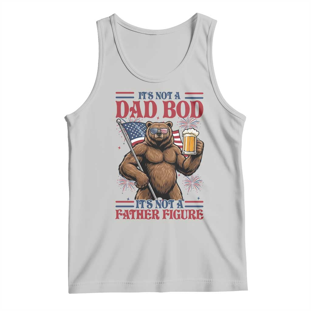 It's Not A Dad BOD It's A Father Figure Tank Top Dad Bear Drinking Beer 4th of July TS14 Ash Print Your Wear