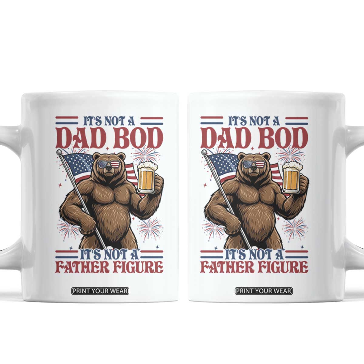 It's Not A Dad BOD It's A Father Figure Coffee Mug Dad Bear Drinking Beer 4th of July TS14 White Print Your Wear