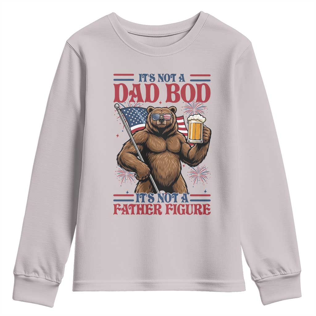It's Not A Dad BOD It's A Father Figure Youth Sweatshirt Dad Bear Drinking Beer 4th of July TS14 Ice Gray Print Your Wear