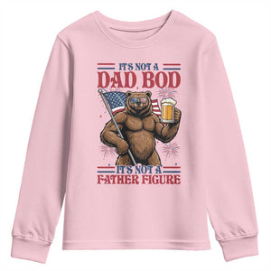 It's Not A Dad BOD It's A Father Figure Youth Sweatshirt Dad Bear Drinking Beer 4th of July TS14 Light Pink Print Your Wear