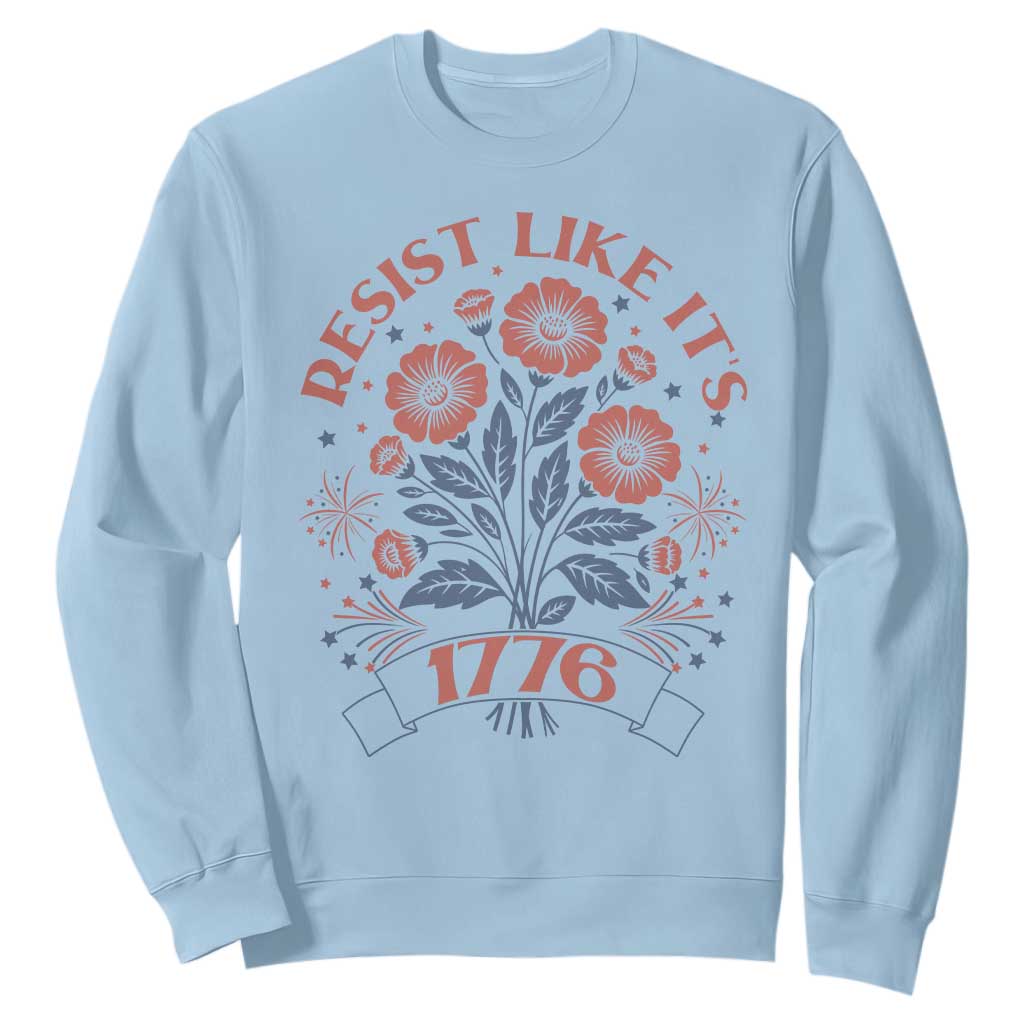 Resist Like its 1776 Sweatshirt Vintage Boho Floral Subtle 250th Anniversary TS14 Light Blue Print Your Wear