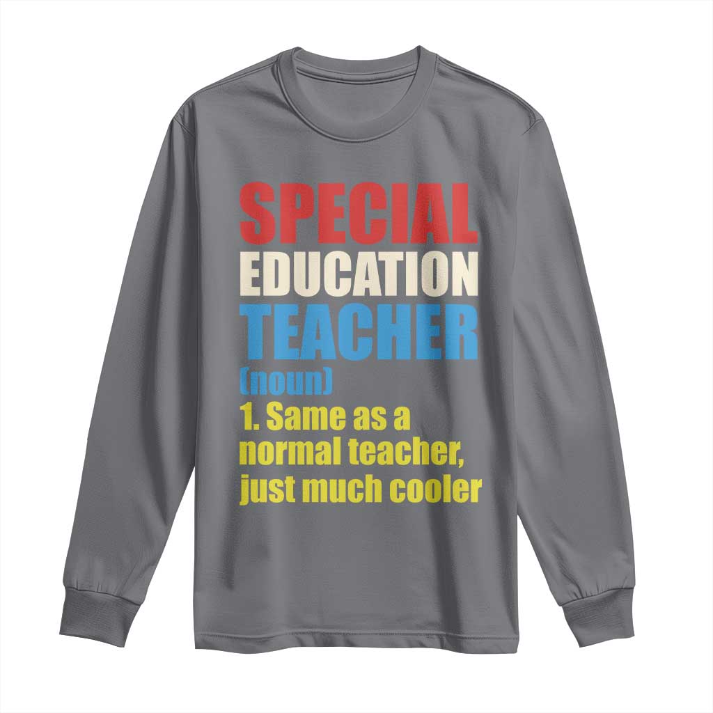 Special Education Teacher Definition Long Sleeve Shirt Funny Back to School TS14 Charcoal Print Your Wear