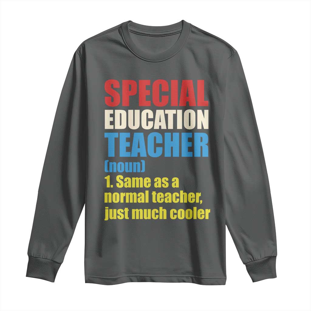 Special Education Teacher Definition Long Sleeve Shirt Funny Back to School TS14 Dark Heather Print Your Wear