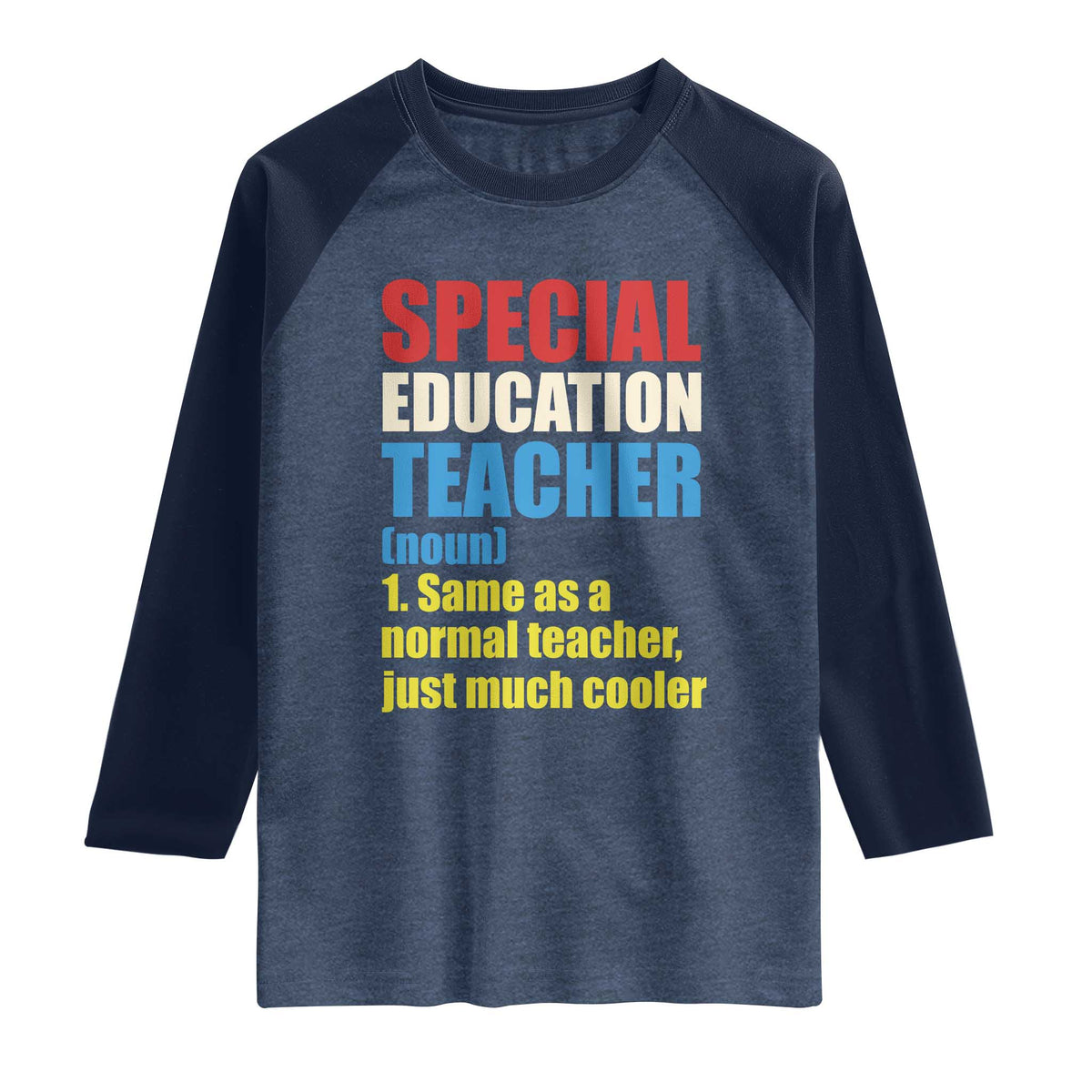 Special Education Teacher Definition Raglan Shirt Funny Back to School TS14 Heather Denim Navy Print Your Wear