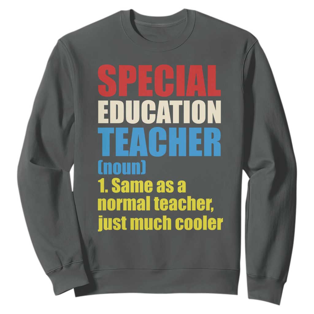 Special Education Teacher Definition Sweatshirt Funny Back to School TS14 Dark Heather Print Your Wear
