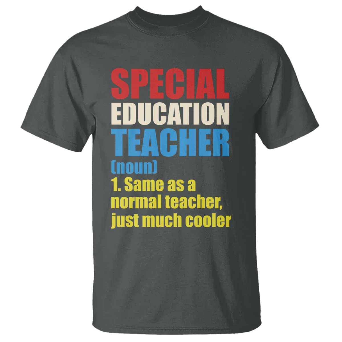 Special Education Teacher Definition T Shirt Funny Back to School TS14 Dark Heather Print Your Wear