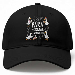 Silly Goose Para Normal Activities Baseball Cap Funny SPED Teachers Aide Para Normal Activities TS14 Print Your Wear