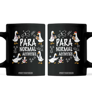 Silly Goose Para Normal Activities Coffee Mug Funny SPED Teachers Aide Para Normal Activities TS14 Black Print Your Wear