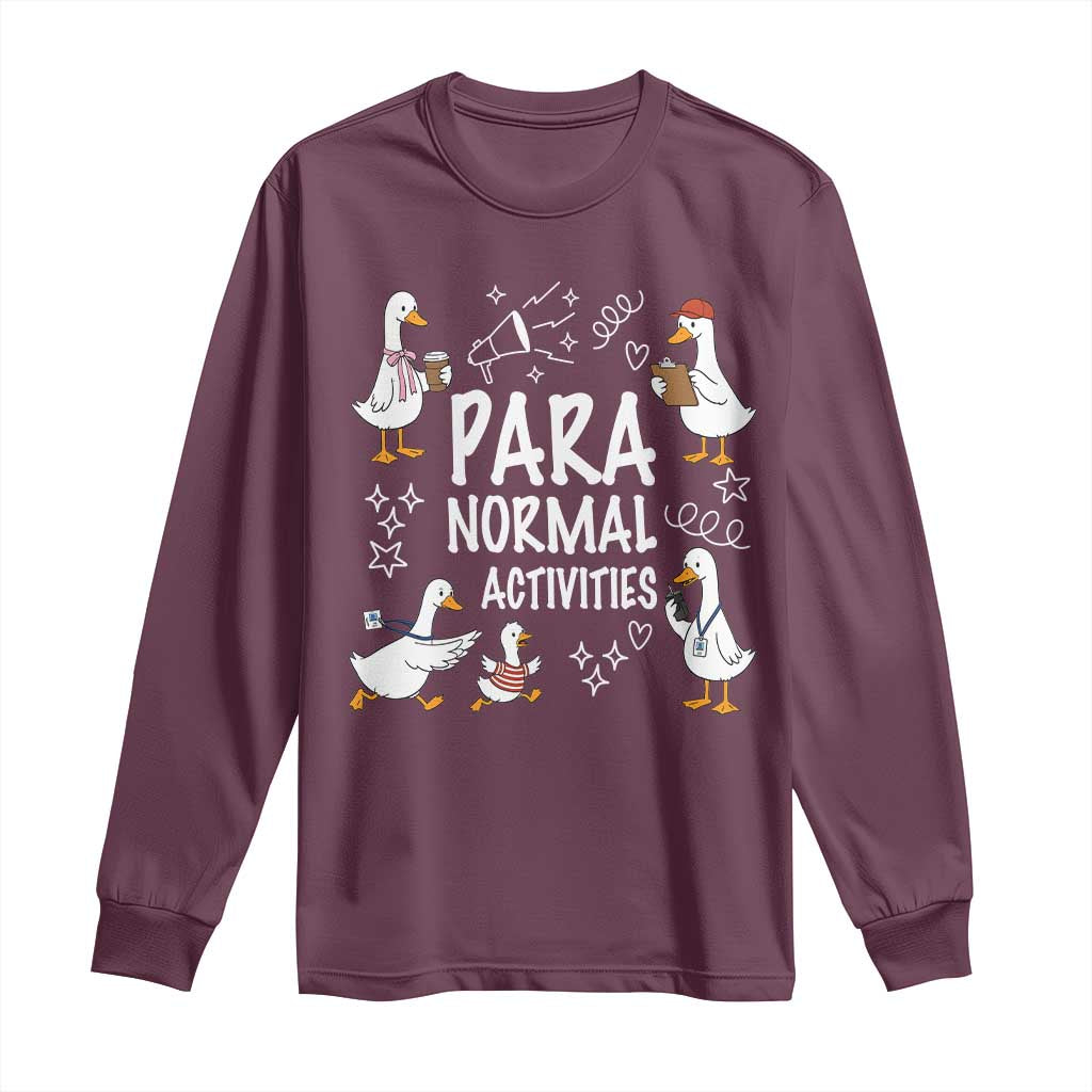 Silly Goose Para Normal Activities Long Sleeve Shirt Funny SPED Teachers Aide Para Normal Activities TS14 Maroon Print Your Wear
