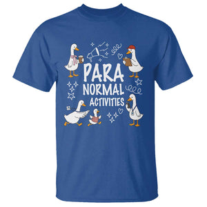 Silly Goose Para Normal Activities T Shirt Funny SPED Teachers Aide Para Normal Activities TS14 Royal Blue Print Your Wear