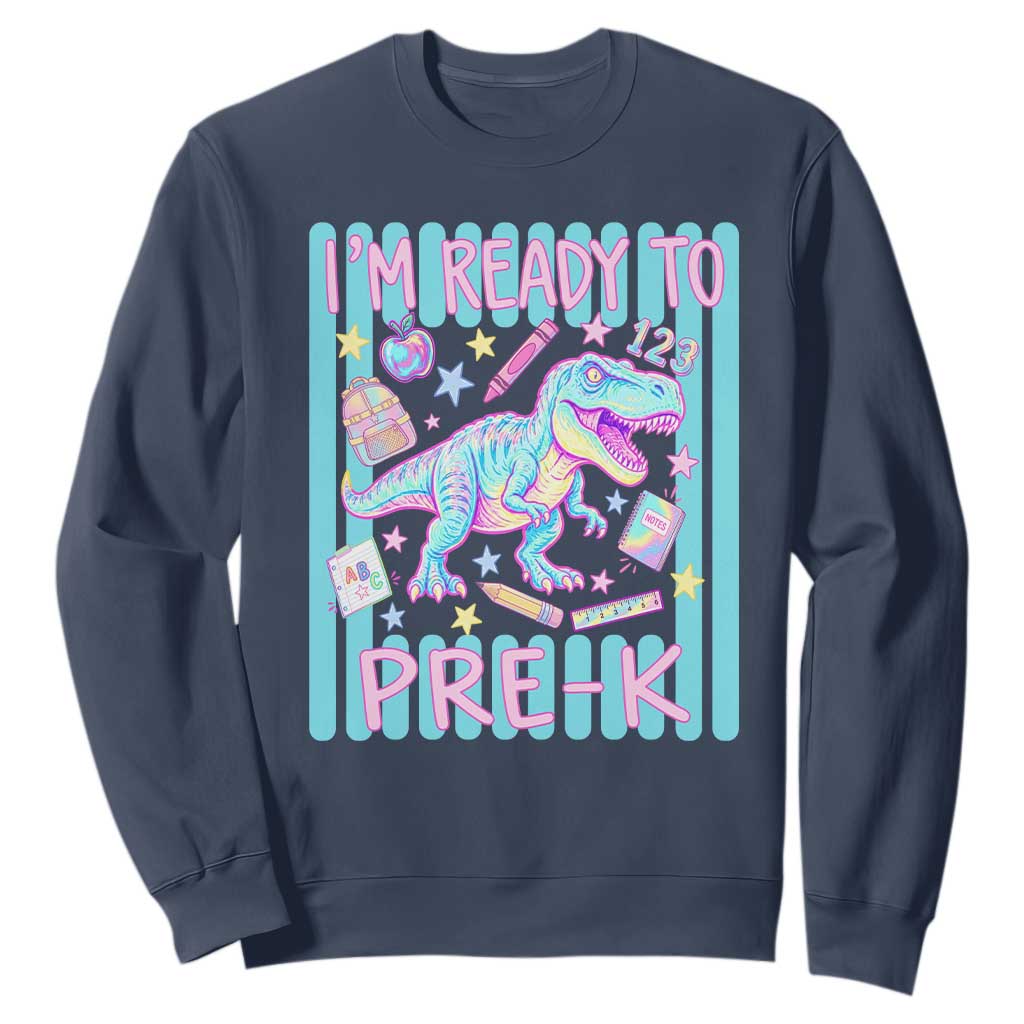Funny Dinosaur First Day of School Pre-k Kindergarten Sweatshirt I'm Ready To Pre K TS14 Navy Print Your Wear