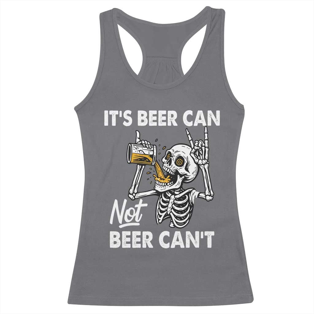Funny Skeleton Beer Racerback Tank Top It Is Beer Can Not Beer Can Not TS14 Charcoal Print Your Wear