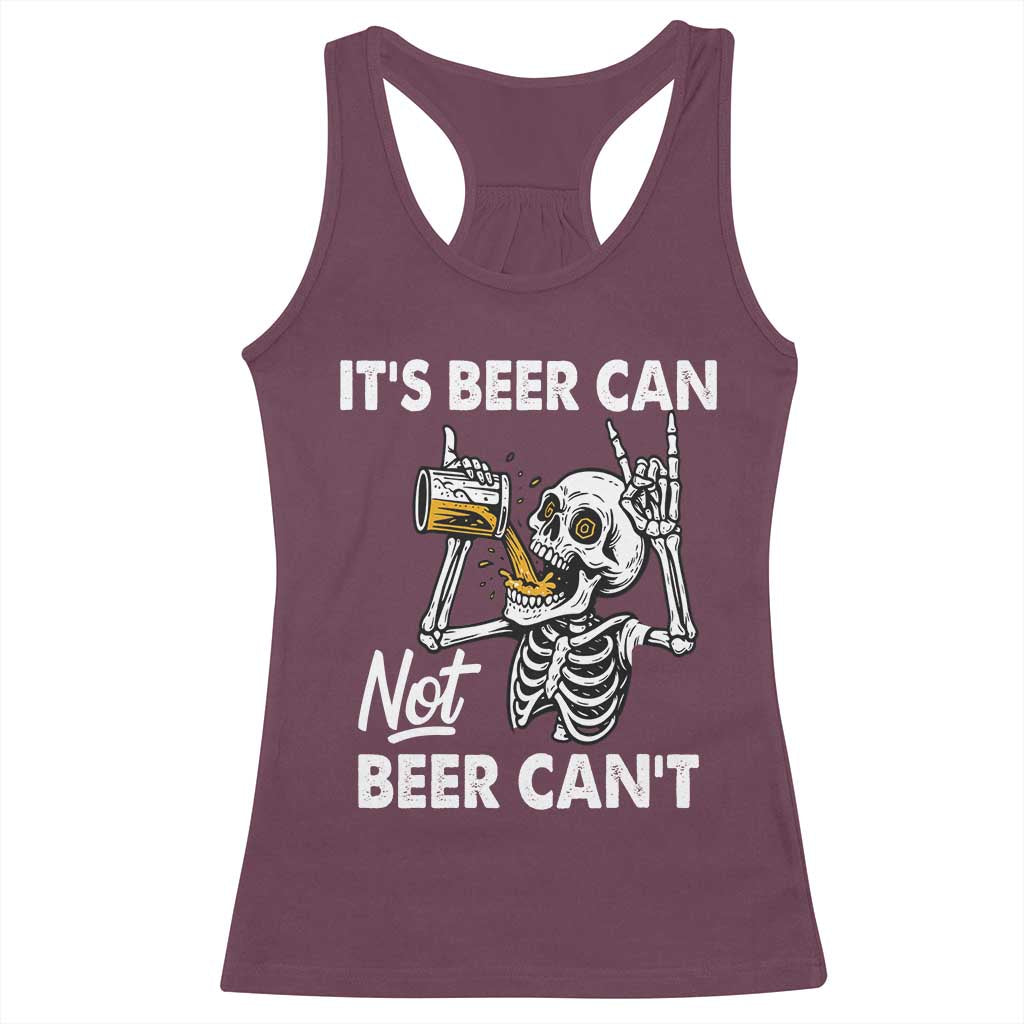 Funny Skeleton Beer Racerback Tank Top It Is Beer Can Not Beer Can Not TS14 Maroon Print Your Wear