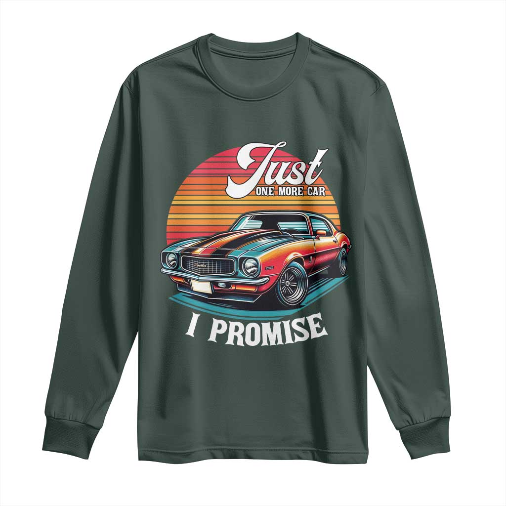 Funny Car Enthusiast Long Sleeve Shirt Just One More Car I Promise TS14 Dark Forest Green Print Your Wear