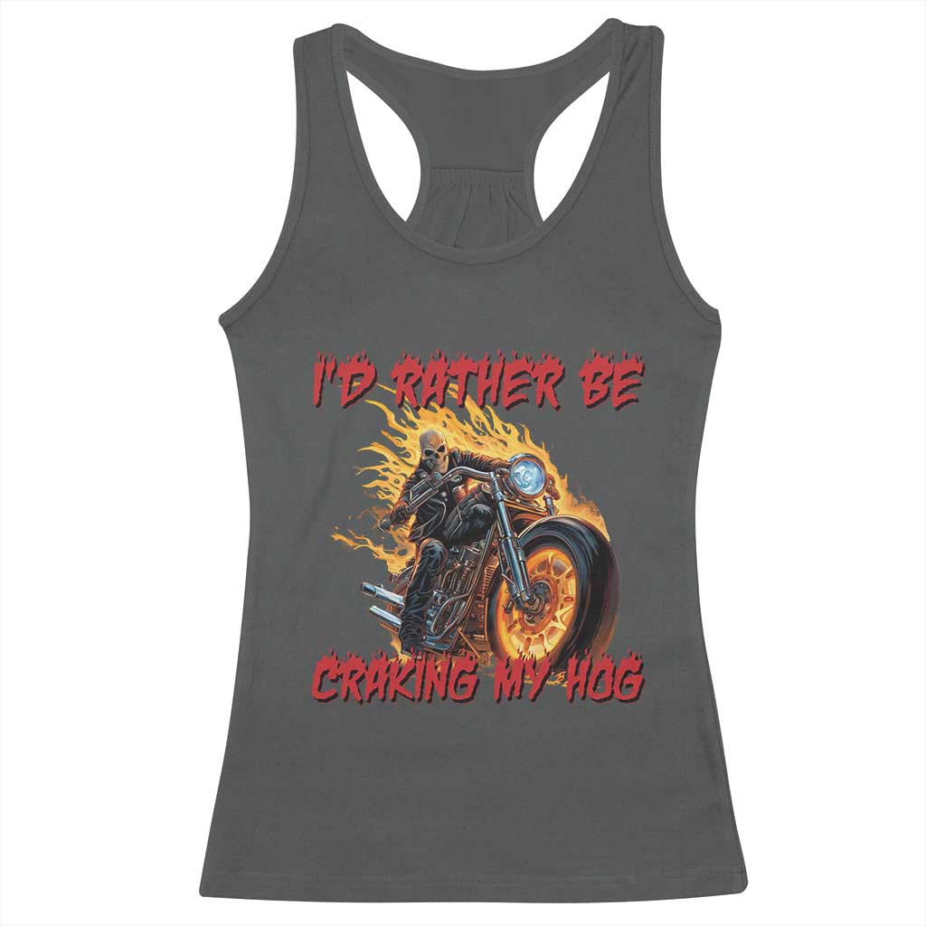 Funny Biker Skeleton Motorcycle Rider Racerback Tank Top I Would Rather Be Cranking My Hog TS14 Dark Heather Print Your Wear
