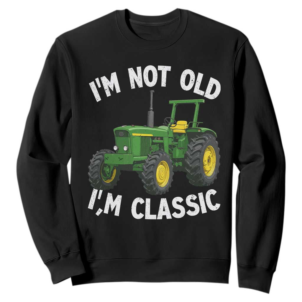 I'm Not Old I'm Classic Sweatshirt Vintage 1960s Classic Farm Tractor