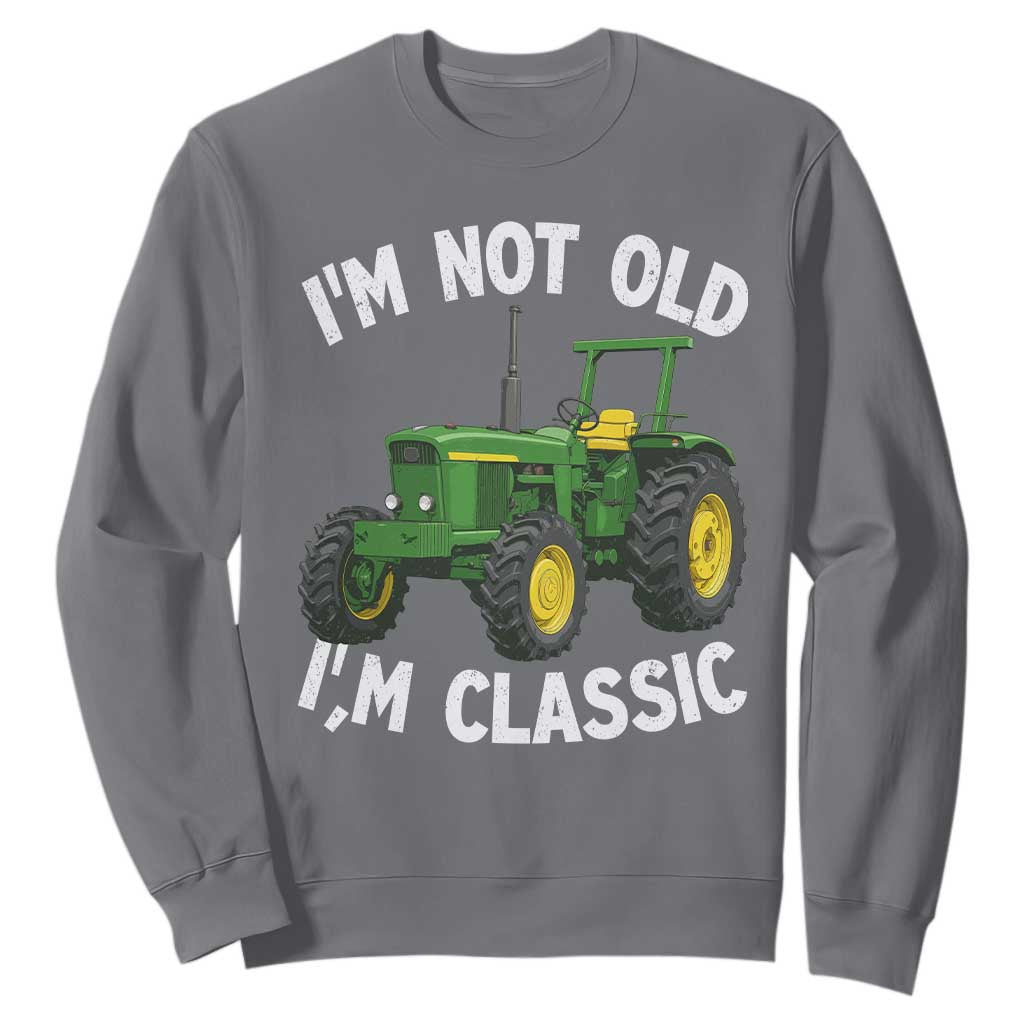 I'm Not Old I'm Classic Sweatshirt Vintage 1960s Classic Farm Tractor