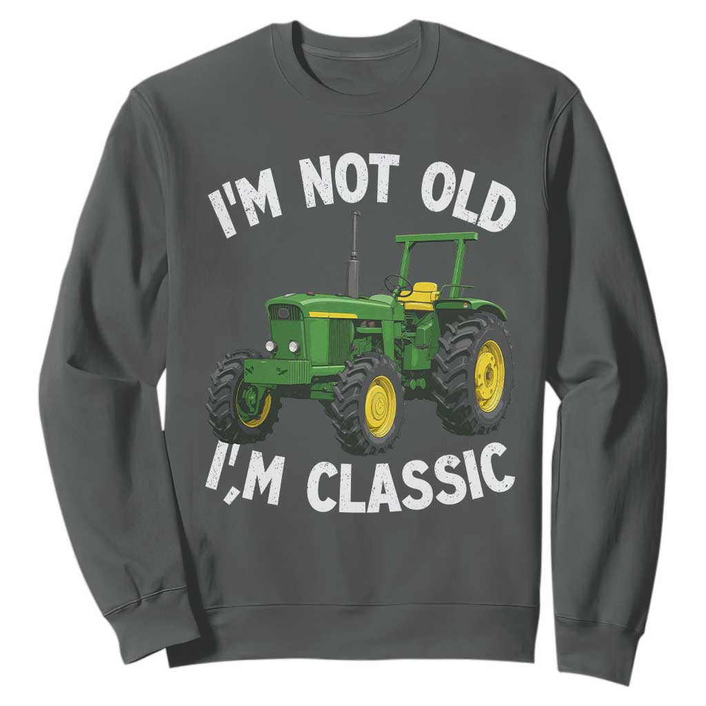 I'm Not Old I'm Classic Sweatshirt Vintage 1960s Classic Farm Tractor