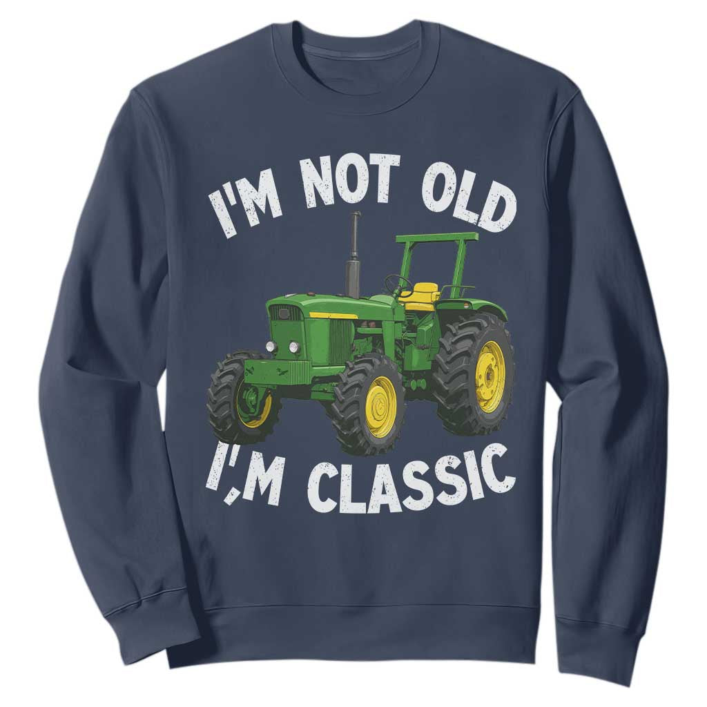 I'm Not Old I'm Classic Sweatshirt Vintage 1960s Classic Farm Tractor