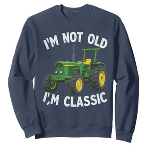 I'm Not Old I'm Classic Sweatshirt Vintage 1960s Classic Farm Tractor