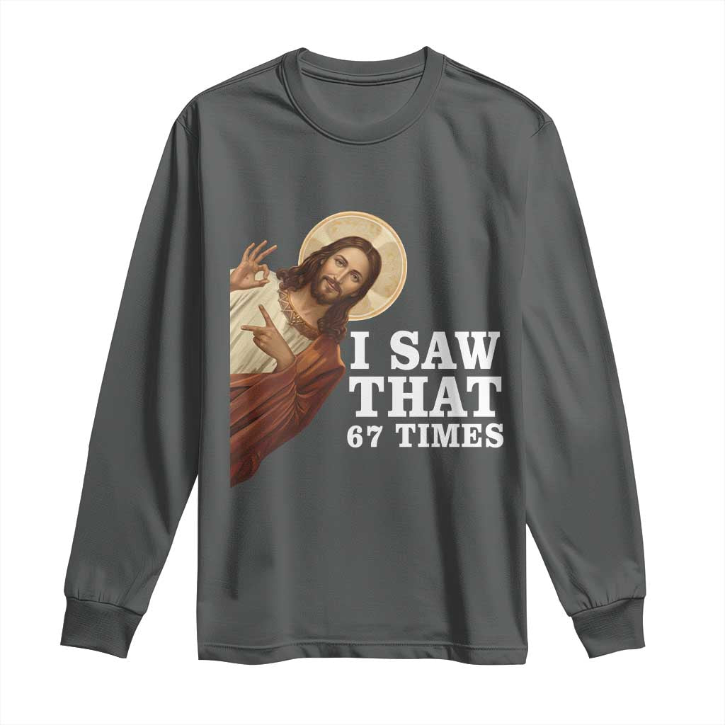 Funny Six Seven Meme Long Sleeve Shirt I Saw That 67 Times TS14 Dark Heather Print Your Wear